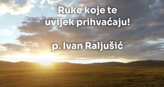 Ruke tvoje uvijek prihvaćaju – p. Ivan Raljušić